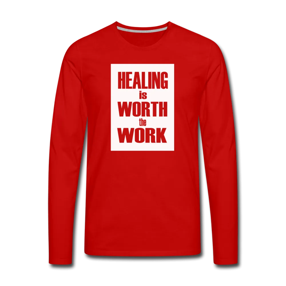 HEALING is WORTH the WORK - Long Sleeve T-Shirt (Unisex)